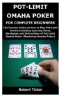 Pot-Limit Omaha Poker for Complete Beginners: The Concise Guide on How to Play Pot-Limit Omaha Including Learning Rules, Strategies and Instructions o By Robert Ticker Cover Image