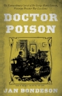 Doctor Poison: The Extraordinary Career of Dr George Henry Lamson, Victorian Poisoner Par Excellence By Jan Bondeson Cover Image