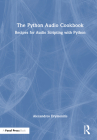 The Python Audio Cookbook: Recipes for Audio Scripting with Python Cover Image
