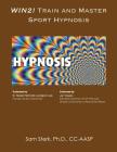 Win 2!: TRAIN and MASTER SPORT HYPNOSIS: A Guide For Sport Hypnosis Techniques and Strategies By Sam Sterk, Ph. D. CC-Aasp Cover Image