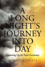 A Long Night's Journey Into Day: Growing Up In Nazi Germany By Herbert A. Goertz Cover Image