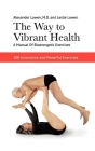 The Way to Vibrant Health: A Manual of Bioenergetic Exercises : 100 Innovative and Powerful Exercises By Alexander Lowen Cover Image