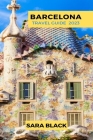 The Ultimate Barcelona Travel Guide: 2023 Travel Guide By Sara Black Cover Image