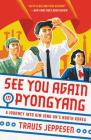 See You Again in Pyongyang: A Journey into Kim Jong Un's North Korea Cover Image