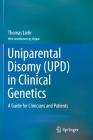 Uniparental Disomy (Upd) in Clinical Genetics: A Guide for Clinicians and Patients By Thomas Liehr, Unique (Contribution by) Cover Image