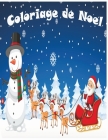 Coloriage de Noel: 40+ pages de coloriage de Noël: Papa Noël, Bonhomme de neige, Cadeaux, Lutins, Rennes, Enfants, Sapins - Un livre de c Cover Image