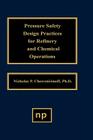 Pressure Safety Design Practices for Refinery and Chemical Operations By Nicholas P. Cheremisinoff Cover Image