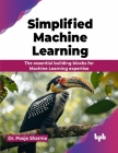 Simplified Machine Learning: The essential building blocks for Machine Learning expertise (English Edition) Cover Image