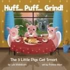 Huff... Puff... Grind! The 3 Little Pigs Get Smart By Lois J. Wickstrom, Francie Mion (Artist), Ada Konewki (Cover Design by) Cover Image