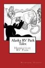 Alaska RV Park Tales: The Homestead RV Park By Kathleen M. Utecht Cover Image