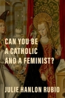 Can You Be a Catholic and a Feminist? Cover Image
