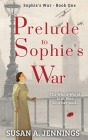 Prelude to Sophie's War: Book one of The Sophie Novels By Susan a. Jennings, Meghan Negrijn (Editor) Cover Image