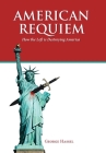 American Requiem: How the Left Is Destroying America By George Hassel Cover Image