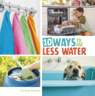 10 Ways to Use Less Water By Lisa Amstutz Cover Image