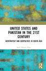 United States and Pakistan in the 21st Century: Geostrategy and Geopolitics in South Asia By Syed Tahseen Raza Cover Image