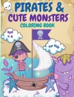 Pirates and Monsters Coloring Book For Kids Ages 4-8: For Children Age 4-8, 8-12, Discover Hours of Coloring Fun for Kids, Monsters Coloring Book for Cover Image