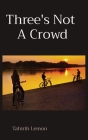 Three's Not A Crowd By Tahirih Lemon Cover Image