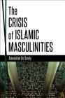 Crisis of Islamic Masculinities By Amanullah de Sondy Cover Image