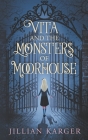 Vita and the Monsters of Moorhouse: A Middle Grade Dark Fantasy for Children and Adults Alike By Jillian Karger Cover Image