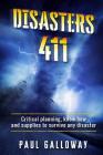 Disasters 411: Critical Planning; Know How and Supplies To Survive Any Disaster By Paul Galloway Cover Image