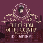 The Custom of the Country By Edith Wharton, Christine Kiphart (Read by) Cover Image