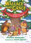 Wallace and Grace and the Gift Thief By Heather Alexander, Laura Zarrin (Illustrator) Cover Image