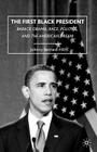 The First Black President: Barack Obama, Race, Politics, and the American Dream By J. Hill Cover Image