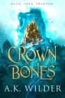 Crown of Bones (The Amassia Series #1) By A.K. Wilder Cover Image