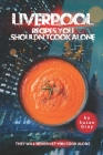 Liverpool: Recipes You Shouldn't Cook Alone: They Will Never Let You Cook Alone Cover Image