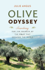 Olive Odyssey: Searching for the Secrets of the Fruit That Seduced the World By Julie Angus Cover Image