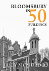 Bloomsbury in 50 Buildings By Lucy McMurdo Cover Image