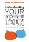 Understanding Your Young Teen: Practical Wisdom for Parents Cover Image