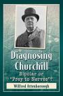 Diagnosing Churchill: Bipolar or Prey to Nerves? By Wilfred Attenborough Cover Image
