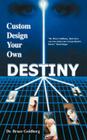 Custom Design Your Own Destiny By Bruce Goldberg Cover Image