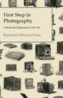 First Step in Photography - A Book For Beginners in the Art Cover Image