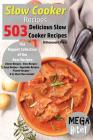 Slow Cooker Recipes - Mega Bite - 503 Delicious Slow Cooker Recipes: The Biggest Collection of the Best Recipes - Dinner Recipes - Stew Recipes - Soup By Bittencourt Press Cover Image