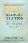 Radical Intuition: A Revolutionary Guide to Using Your Inner Power By Kim Chestney, Kim Moses (Foreword by) Cover Image