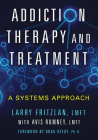 Addiction Therapy and Treatment: A Systems Approach By Larry Fritzlan, Avis Rumney Lmft Cover Image