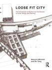 Loose Fit City: The Contribution of Bottom-Up Architecture to Urban Design and Planning By Maurice Mitchell, Bo Tang Cover Image