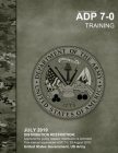 Army Doctrine Publication ADP 7-0 Training July 2019 By United States Government Us Army Cover Image