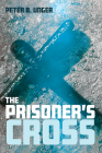 The Prisoner's Cross By Peter B. Unger Cover Image