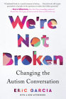 We're Not Broken: Changing the Autism Conversation By Eric Garcia Cover Image