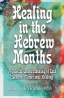 Healing in the Hebrew Months: A Biblical Understanding of Each Season's Emotional Healing By Leah Lesesne Cover Image
