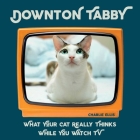 Downton Tabby: What Your Cat Really Thinks While You Watch TV By Charlie Ellis Cover Image