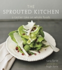 The Sprouted Kitchen: A Tastier Take on Whole Foods [A Cookbook] Cover Image