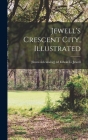 Jewell's Crescent City, Illustrated By Edwin L. [From Old Catalog] Ed Jewell (Created by) Cover Image