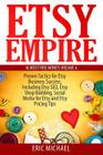 Etsy Empire: Proven Tactics for Your Etsy Business Success, Including Etsy SEO, Etsy Shop Building, Social Media for Etsy and Etsy By Eric Michael Cover Image