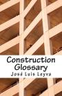 Construction Glossary: English-Spanish Construction Terms By Jose Luis Leyva Cover Image