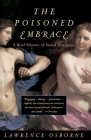 Poisoned Embrace: A Brief History of Sexual Pessimism By Lawrence Osborne Cover Image