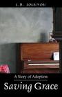 Saving Grace: A Story of Adoption By L. B. Johnson Cover Image